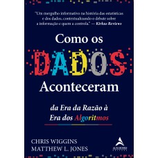 Como Os Dados Aconteceram: Da Era Da Razão à Era Dos Algoritmos