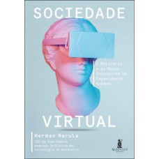 Sociedade Virtual: O Metaverso E As Novas Fronteiras Da Experiência Humana