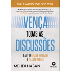 Vença Todas As Discussões: A Arte De Debater, Persuadir E Alar Em Público