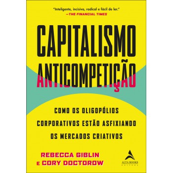 Capitalismo Anticompetição: Como Os Oligopólios Corporativos Estão Asfixiando Os Mercados Criativos