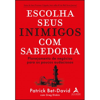 Escolha Seus Inimigos Com Sabedoria: Planejamento De Neg-cios Para Os Poucos Audaciosos