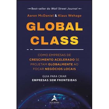 Global Class: Como Empresas De Crescimento Acelerado Se Projetam Globalmente Ao Ocar Neg-cios Locais