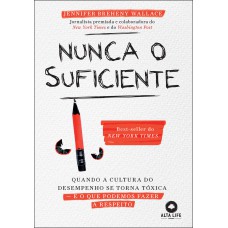 Nunca O Suiciente: Quando A Cultura Do Desempenho Se Torna T-xica - E O Que Podemos Azer A Respeito