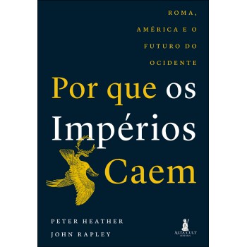 Por Que Os Impérios Caem: Roma, América E O Futuro Do Ocidente