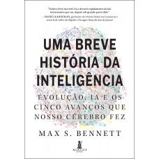 Uma Breve Hist-ria Da Inteligência: Evolução, Ia E Os Cinco Avanços Que Nosso Cérebro Ez Uma Breve Hist-ria Da Inteligência: Evolução, Ia E Os Cinco Avanços Que Nosso Cérebro Ez