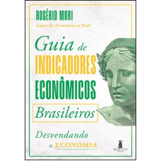 Guia De Indicadores Econ-micos Brasileiros: Desvendando A Economia