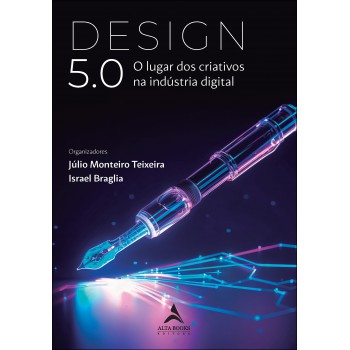 Design 5.0: O Lugar Dos Criativos Na Indústria Digital