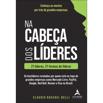 Na Cabeça Dos Líderes: 21 Líderes, 21 Ormas De Liderar