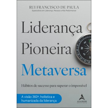 Liderança Pioneira Metaversa: Hábitos De Sucesso Para Superar O Impossível