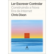 Ler Escrever Controlar: Construindo A Nova Era Da Internet