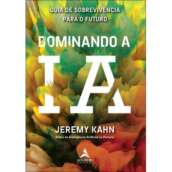 Dominando A Ia: Guia De Sobrevivência Para O Uturo