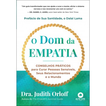 O Dom Da Empatia: Conselhos Práticos Para Curar Pessoas Sensíveis, Seus Relacionamentos E O Mundo