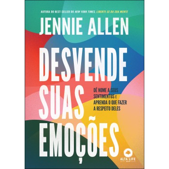 Desvende Suas Emoções: Dê Nome A Seus Sentimentos E Aprenda O Que Azer A Respeito Deles