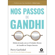 Nos Passos De Gandhi: Minha Jornada Com As 6 Verdades Morais De Gandhi Em Tempos Imorais