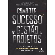 Como Ter Sucesso Na Gestão De Projetos: Guia Para Seleção Da Metodologia Mais Indicada Para Seu Projeto