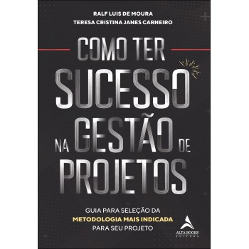 Como Ter Sucesso Na Gestão De Projetos: Guia Para Seleção Da Metodologia Mais Indicada Para Seu Projeto