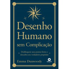 Desenho Humano Sem Complicação: Desbloqueie Seus Pontos Ortes E Descubra Seu Verdadeiro Prop-sito