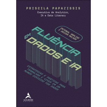 Luência Em Dados E Ia: Estratégias E Práticas Para Trabalhar E Viver Em Um Mundo Dirigido Por Dados