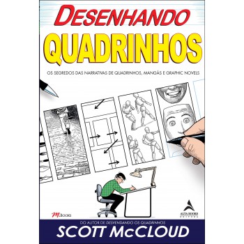 Desenhando Quadrinhos: Os Segredos Das Narrativas De Quadrinhos, Mangás E Graphic Novels