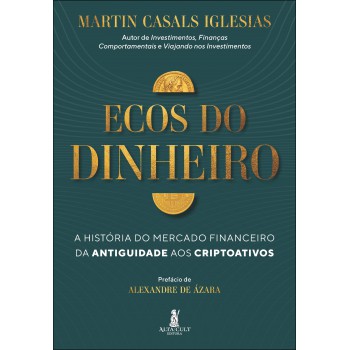Ecos Do Dinheiro: A Hist-ria Do Mercado Inanceiro Da Antiguidade Aos Criptoativos
