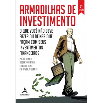 Armadilhas De Investimento: O Que Você Não Deve Azer Ou Deixar Que Açam Com Seus Investimentos Inanceiros