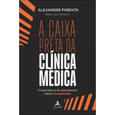 A Caixa Preta Da Clínica Médica: A Importância Do Atendimento Médico Humanizado