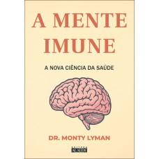 A Mente Imune: A Nova Ciência Da Saúde