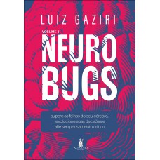 Neurobugs: Supere As Alhas Do Seu Cérebro, Revolucione Suas Decisões E Aie Seu Pensamento Crítico