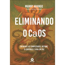 Eliminando O Caos: Enrente As Tempestades, Retome O Controle E Viva Em Paz