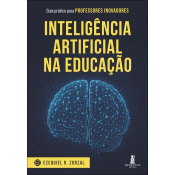 Inteligência Artiicial Na Educação: Guia Prático Para Proessores Inovadores