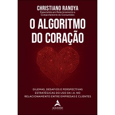 O Algoritmo Do Coração: Dilemas, Desaios E Perspectivas Estratégicas Do Uso Da I.a. No Relacionamento Entre Empresas E Clientes