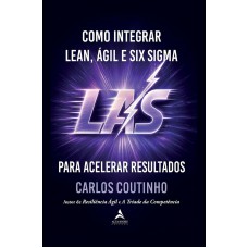 Como Integrar Lean, ágil E Six Sigma Como Integrar Lean, ágil E Six Sigma