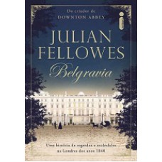 Belgravia: Uma história de segredos e escândalos na Londres dos anos 1840