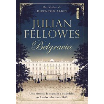 Belgravia: Uma história de segredos e escândalos na Londres dos anos 1840