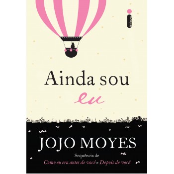 Ainda Sou Eu: (trilogia Como Eu Era Antes De Você - Livro Três)