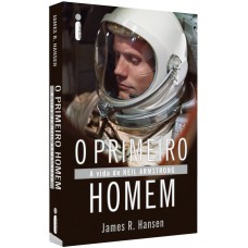 O primeiro homem: A vida de Neil Armstrong