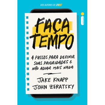 Faça Tempo: 4 Passos Para Definir Suas Prioridades E Não Adiar Mais Nada