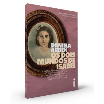 Os Dois Mundos De Isabel: A Saga Da Menina Que Nasceu No Sertão Mineiro, Em 1924, E Com Apenas 9 Anos Passou A Ver E Ouvir Coisas Que Ninguém Compreendia