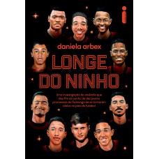 Longe Do Ninho: Uma Investigação Do Incêndio Que Deu Fim Ao Sonho De Dez Jovens Promessas Do Flamengo De Se Tornarem ídolos No País Do Futebol