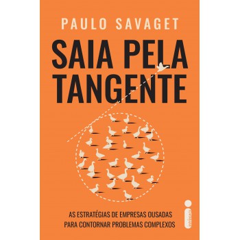 Saia Pela Tangente: As Estratégias De Empresas Ousadas Para Contornar Problemas Complexos