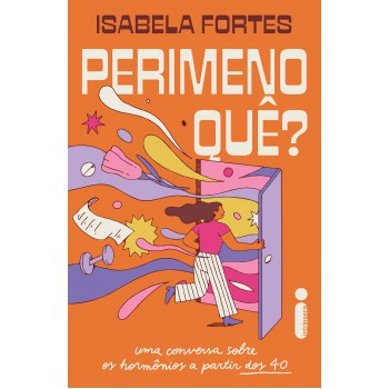 Perimenoquê?: Uma Conversa Sobre Os Hormônios A Partir Dos 40