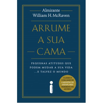 Arrume A Sua Cama - Nova Edição: Pequenas Atitudes Que Podem Mudar A Sua Vida... E Talvez O Mundo