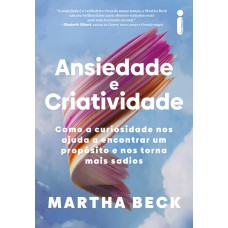 Ansiedade E Criatividade: Como A Curiosidade Nos Ajuda A Encontrar Um Propósito E Nos Torna Mais Sadios Ansiedade E Criatividade: Como A Curiosidade Nos Ajuda A Encontrar Um Propósito E Nos Torna Mais Sadios