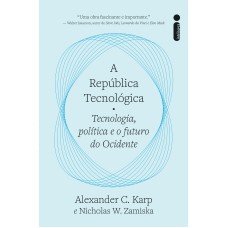 A República Tecnológica: Tecnologia, Política E O Futuro Do Ocidente