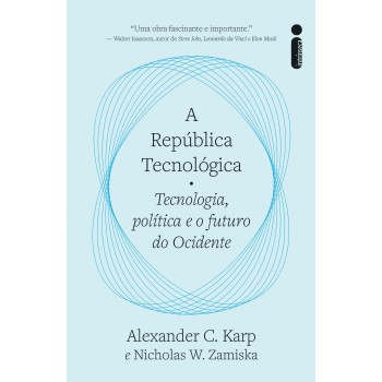 A República Tecnológica: Tecnologia, Política E O Futuro Do Ocidente