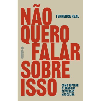 Não Quero Falar Sobre Isso: Como Superar O Legado Da Depressão Masculina