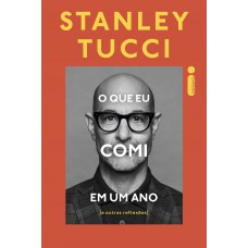 O Que Eu Comi Em Um Ano: E Outras Reflexões