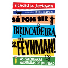 Só Pode Ser Brincadeira, Sr. Eynman! - Nova Edição: As Excêntricas Aventuras De Um Físico Só Pode Ser Brincadeira, Sr. Eynman! - Nova Edição: As Excêntricas Aventuras De Um Físico
