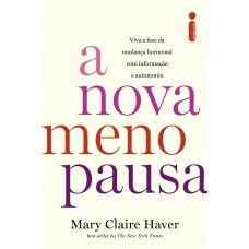 A Nova Menopausa: Viva A Fase Da Mudança Hormonal Com Informação E Autonomia A Nova Menopausa: Viva A Fase Da Mudança Hormonal Com Informação E Autonomia