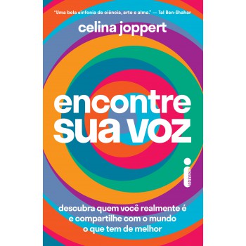 Encontre Sua Voz: Descubra Quem Você Realmente é E Compartilhe Com O Mundo O Que Tem De Melhor